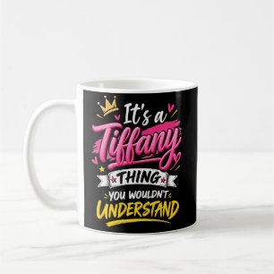 It's a Tiffany Thing You Wouldn't Understand Coffee Mug