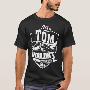 It's a TOM thing you wouldn't understand T-Shirt