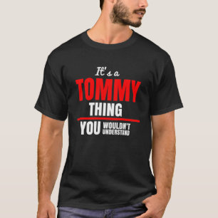 It's a Tommy thing you wouldn't understand name T-Shirt