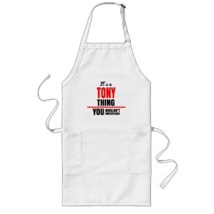 It's a Tony thing you wouldn't understand Long Apron
