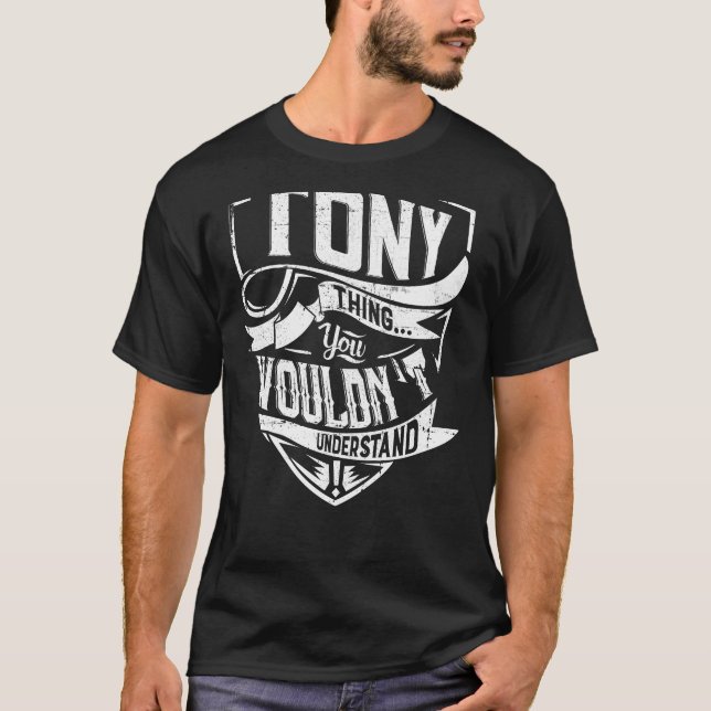 It's a Tony thing, You wouldn't understand T-Shirt (Front)