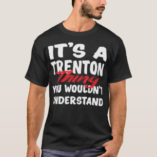 It's A Trenton Thing You Wouldn't Understand Funny T-Shirt