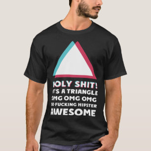 its a triangle OMC Humour Sassy  hipster T-Shirt