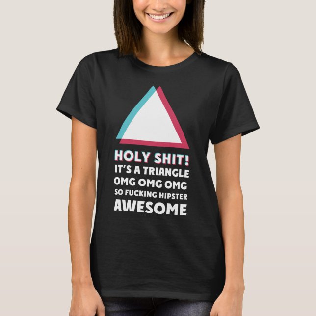 its a triangle OMC Humour Sassy  hipster T-Shirt (Front)