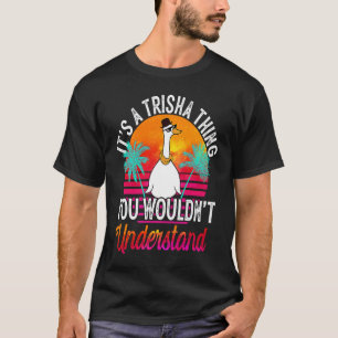 It's A Trisha Thing You Wouldn't Understand Trish T-Shirt