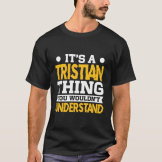 It'S A Tristian Thing You Wouldn'T Understand Name T-Shirt