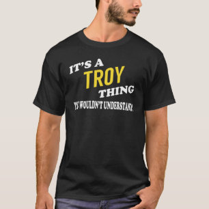 It's a TROY Thing You Wouldn't Understand T-Shirt