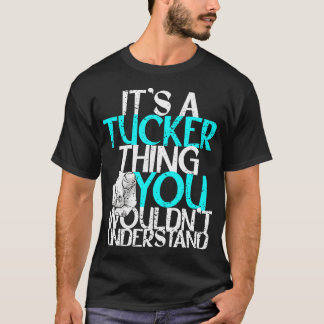 Its A Tucker Thing You Wouldnt Understand T-Shirt