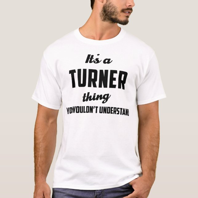 It's a Turner Thing You wouldn't understand T-Shirt (Front)