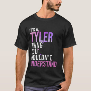 It's A Tyler Thing You Wouldn't Understand Tyler T-Shirt
