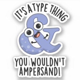 It's A Type Thing You Wouldn't Ampersand Font Puns