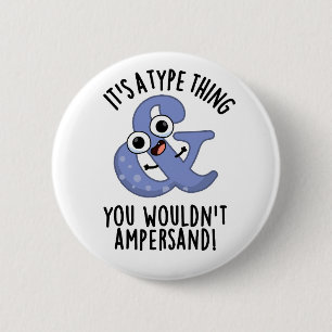 It's A Type Thing You Wouldn't Ampersand Font Puns 6 Cm Round Badge
