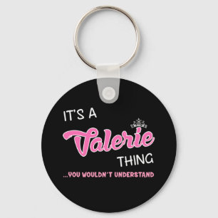 It's a Valerie thing you wouldn't understand Key Ring