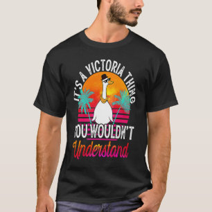 It's A Victoria Thing You Wouldn't Understand Vic T-Shirt