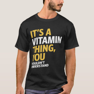 It's a Vitamin Thing T-Shirt