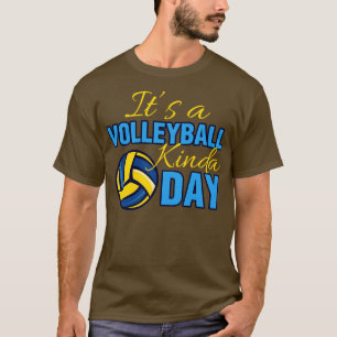 Its A Volleyball Kinda Day Funny Volleyball Sport T-Shirt