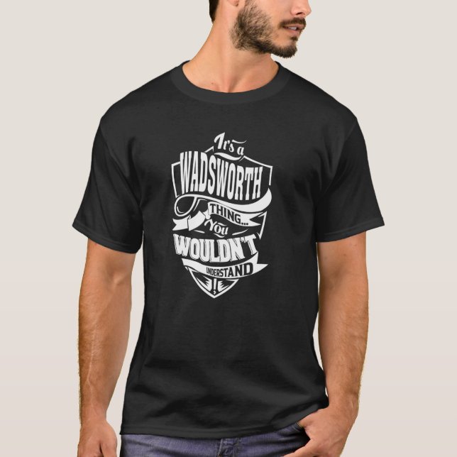 It's a WADSWORTH Thing T-Shirt (Front)