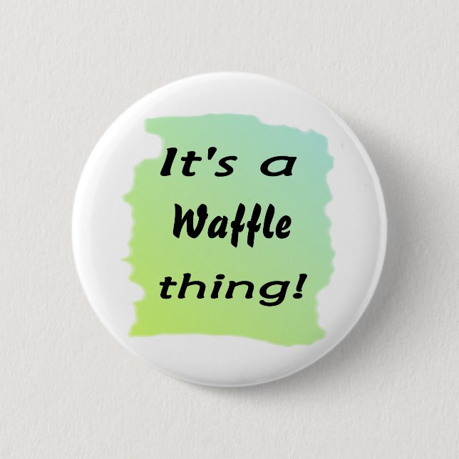 It's a waffle thing! 6 cm round badge (Front)
