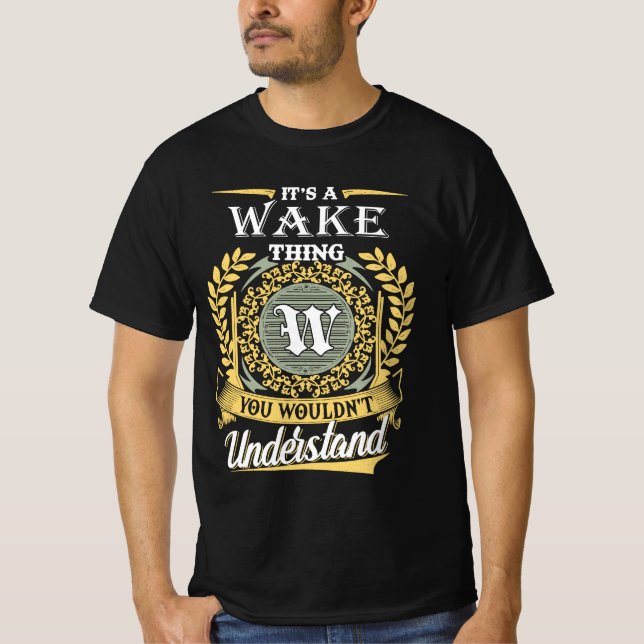 It's A Wake Thing You Couldn't Understand T-Shirt (Front)