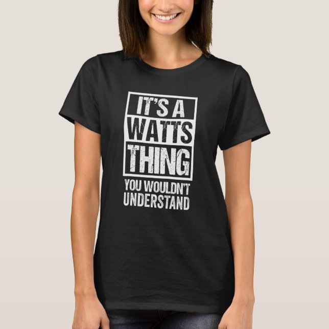 It's A Watts Thing You Wouldn't Understand Surname T-Shirt (Front)