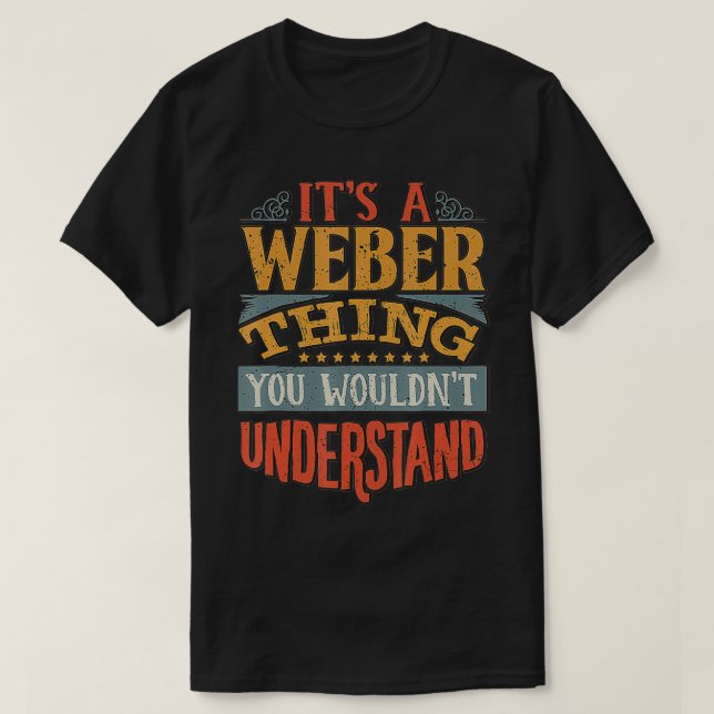 Its A Weber You Wouldnt Understand  T-Shirt (Design Front)