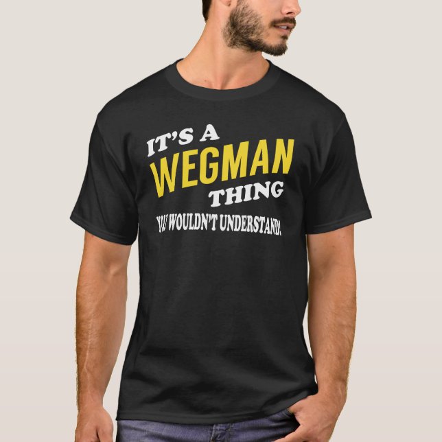 It's a WEGMAN Thing You Wouldn't Understand T-Shirt (Front)