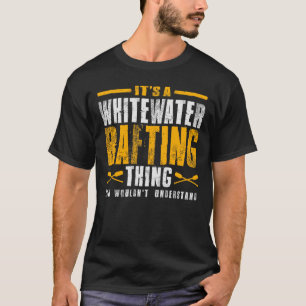 It's a Whitewater Rafting Thing - Adventure T-Shirt