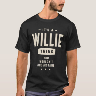 It's a Willie Thing, You Wouldn't Understand T-Shirt