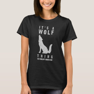 It's A Wolf Howling Thing Wolves Love I'm A Wolf T-Shirt