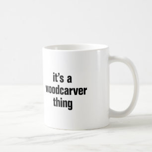 its a woodcarver thing coffee mug