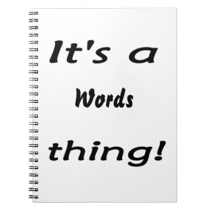 It's a words thing! notebook