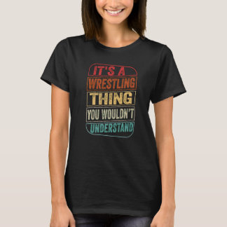 It's A Wrestling Thing You Wouldn't Understand Act T-Shirt