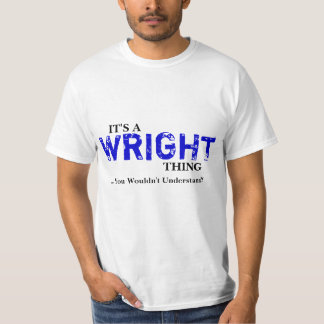 It's A WRIGHT Thing ...You Wouldn't Understand! T-Shirt