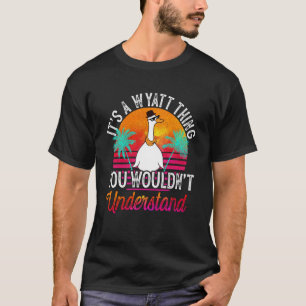 It's A Wyatt Thing You Wouldn't Understand Wyatt N T-Shirt