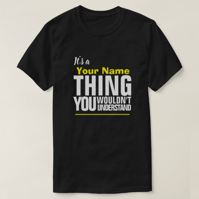 It's a Yore Name THING YOU WOULDN'T UNDERSTAND T-S T-Shirt (Design Front)
