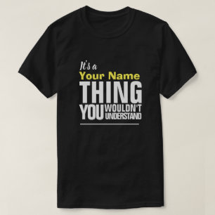 It's a Yore Name THING YOU WOULDN'T UNDERSTAND T-S T-Shirt