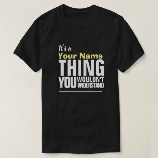 It's a Yore Name THING YOU WOULDN'T UNDERSTAND T-S T-Shirt