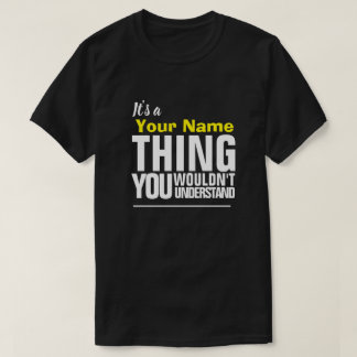 It's a Yore Name THING YOU WOULDN'T UNDERSTAND T-S T-Shirt