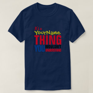 It's a Yore Name THING YOU WOULDN'T UNDERSTAND T-Shirt