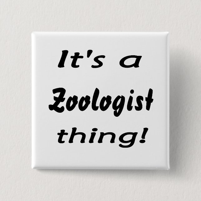 It's a Zoologist thing! 15 Cm Square Badge (Front)