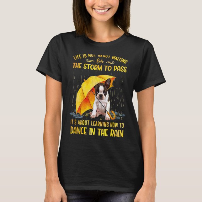 It's About Learning How To Dance In The Rain Bosto T-Shirt (Front)
