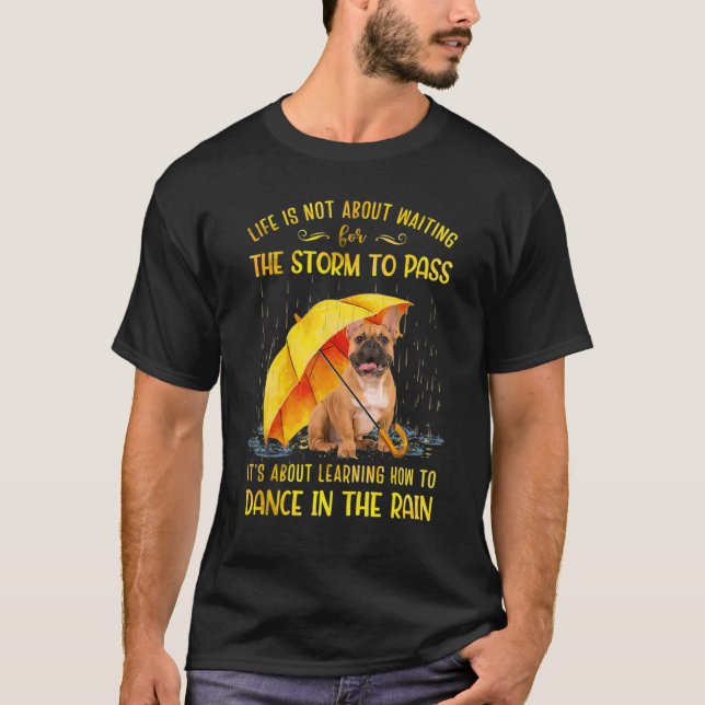It's About Learning How To Dance In The Rain Frenc T-Shirt (Front)