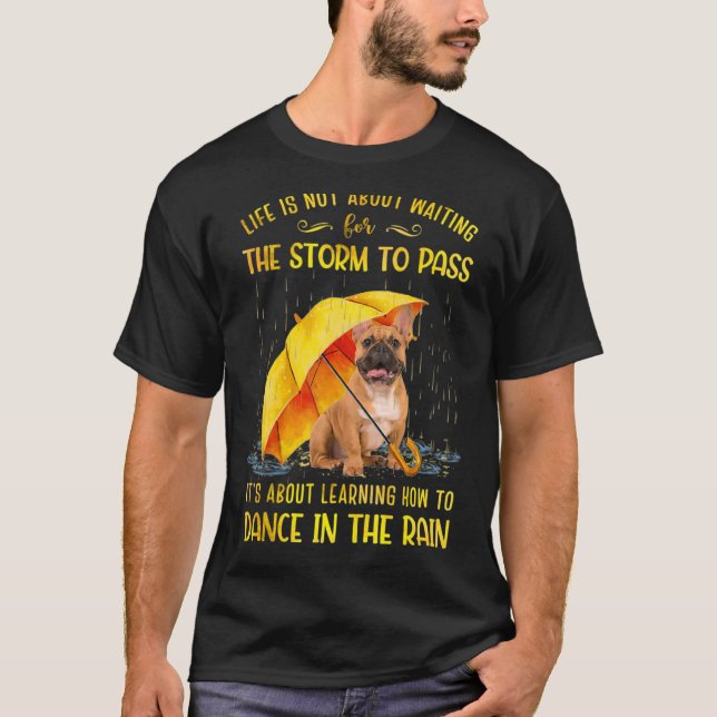 It's About Learning How To Dance In The Rain Frenc T-Shirt (Front)