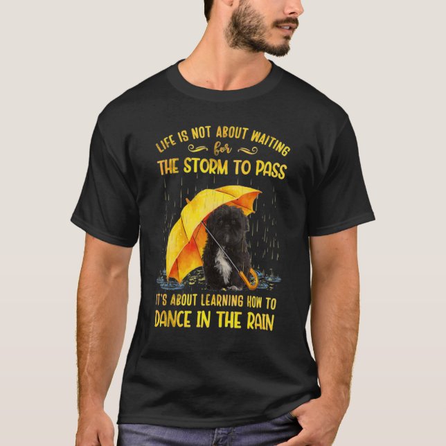 It's About Learning How To Dance In The Rain Shih  T-Shirt (Front)