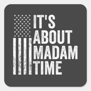 it's About Madam Time Harris Democrat Election Square Sticker