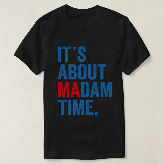 It's About Madam Time Kamala Harris 2024 President T-Shirt (Design Front)