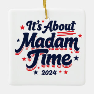 It's About Madam Time Kamala Harris Ekection Ceramic Ornament