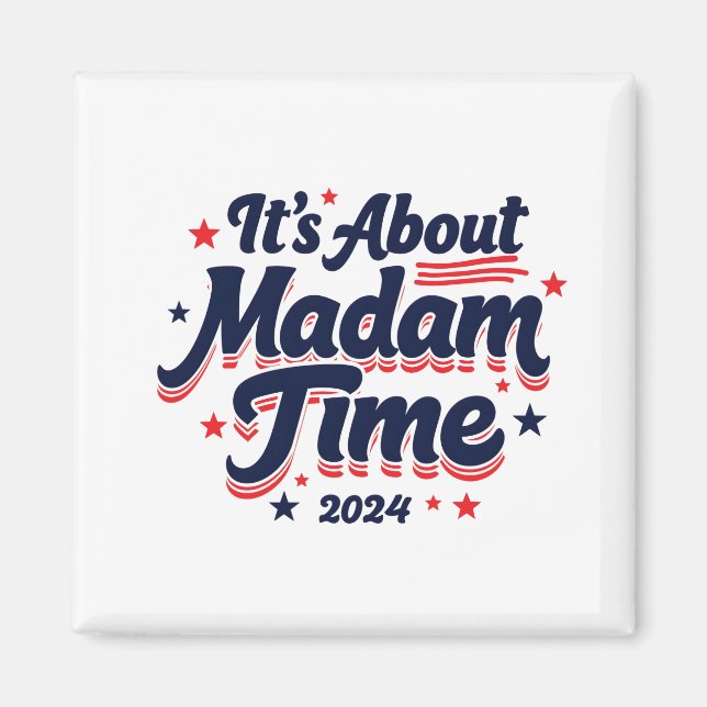 It's About Madam Time Kamala Harris Ekection  Magnet (Front)