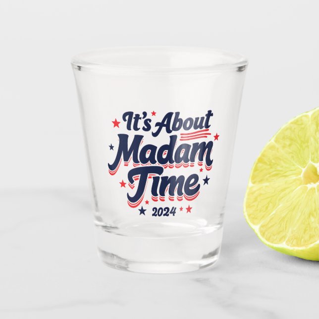 It's About Madam Time Kamala Harris Ekection  Shot Glass (Front)