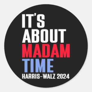 It's About Madam Time Kamala Harris Tim W 2024 Classic Round Sticker